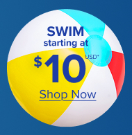 Swim Starting at $10USD* | Shop Now >