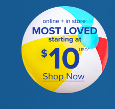 Most Loved Starting at $10USD* > | Online + In Store | Shop Now >