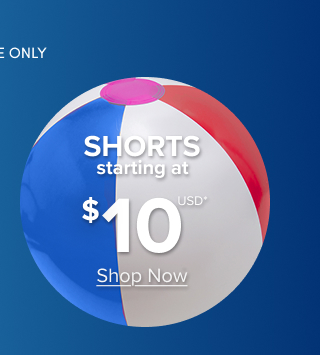Online Only | Shorts Starting at $10USD* | Shop now >
