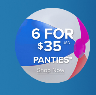 6 for $35USD Panties* | Shop Now >