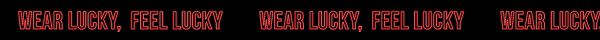 Wear Lucky, Feel Lucky