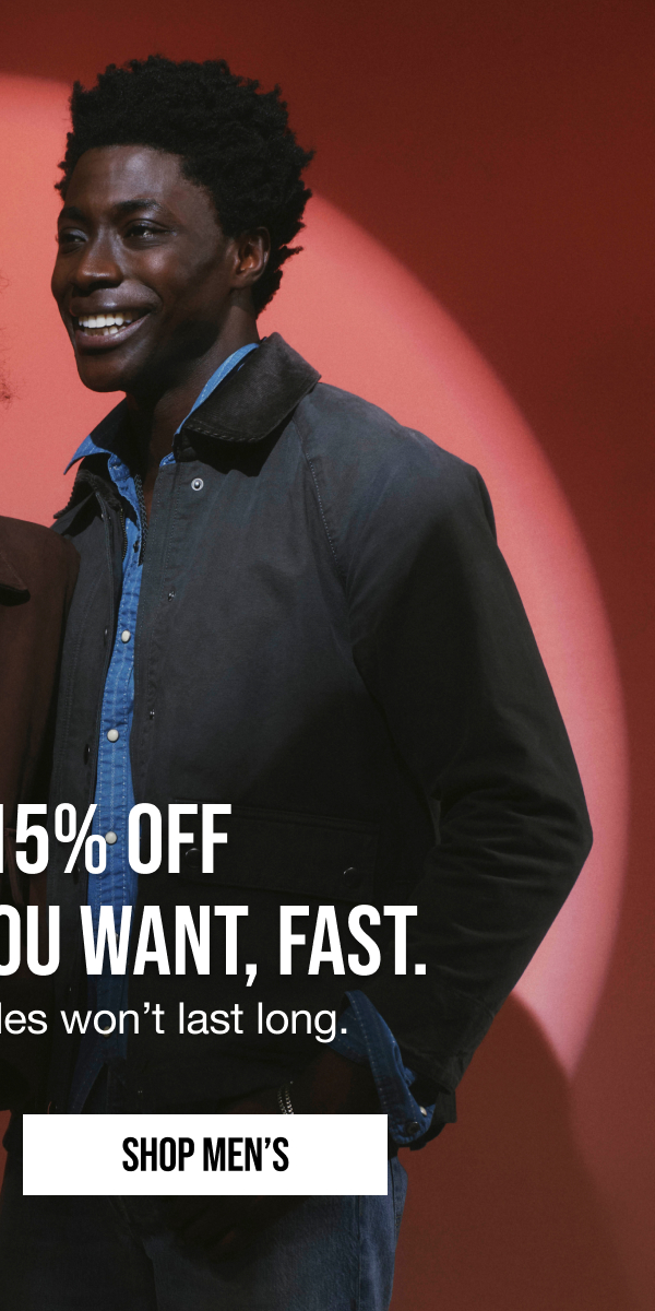 Hurry! These are selling out. Extra 15% off everything you want, fast. Shop men's 