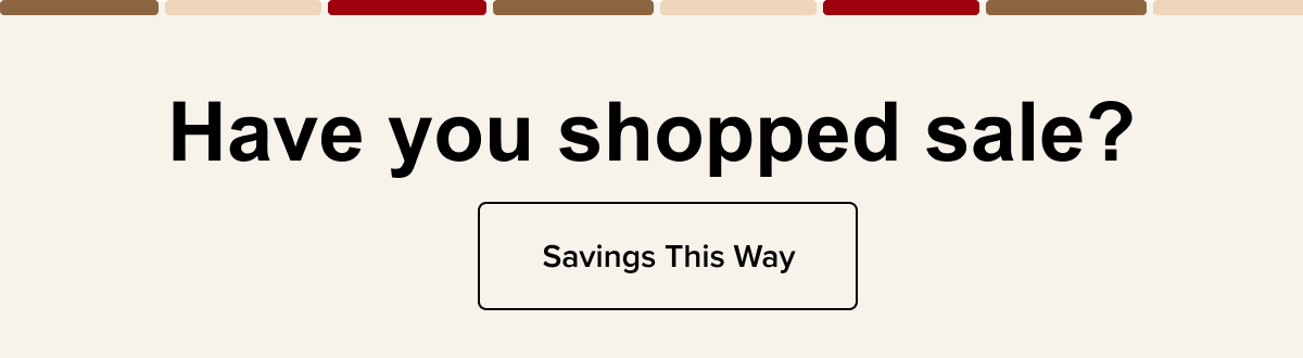 Have you shopped sale? | Savings This Way