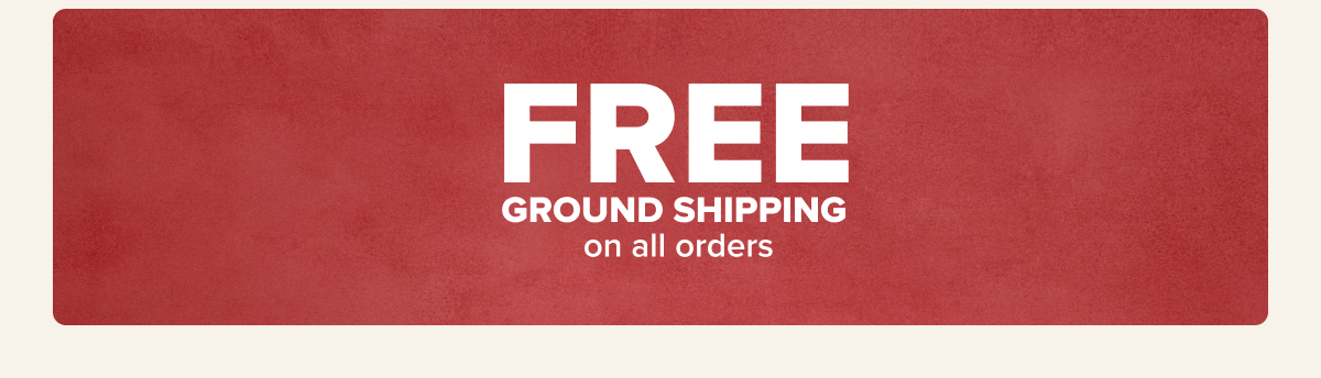 Free ground shipping on all orders