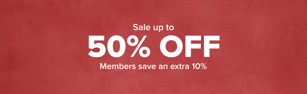 Sale up to 50% off | Members save an extra 10%