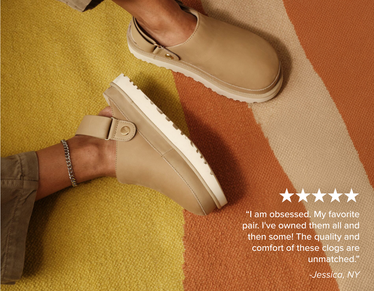 “I am obsessed. My favorite pair. I've owned them all and then some! The quality and comfort of these clogs are unmatched.” -Jessica, NY