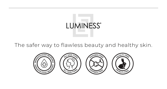 Luminess: the safer way to flawless beauty and healthy skin.