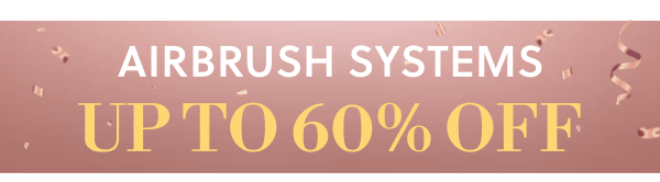 AIRBRUSH SYSTEMS UP TO 60% OFF