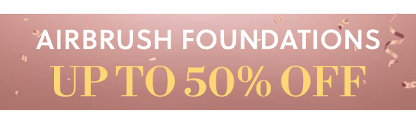AIRBRUSH FOUNDATIONS | UP TO 50% OFF