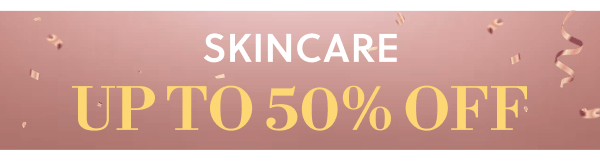 SKINCARE UP TO 50% OFF