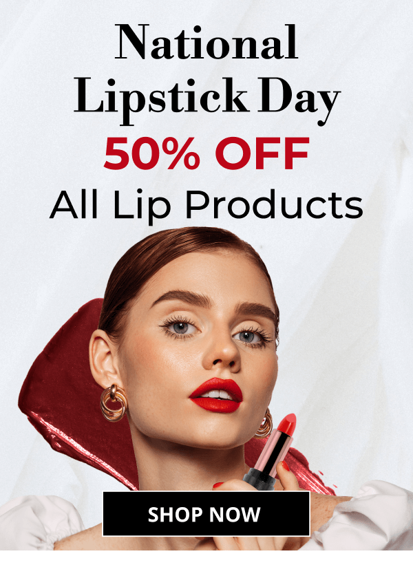 National Lipstick Day | 50% OFF | All Lip Products | SHOP NOW