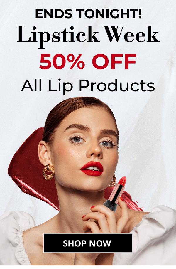 ENDS TONIGHT | Lipstick Week | 50% OFF | All Lip Products | SHOP NOW