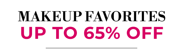 MAKEUP FAVORITES | UP TO 65% OFF