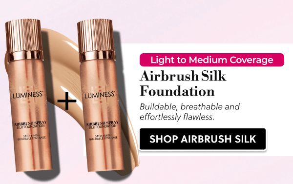 Light to Medium Coverage | Airbrush Silk Foundation | Buildable, breathable and effortlessly flawless. | SHOP AIBRUSH SILK