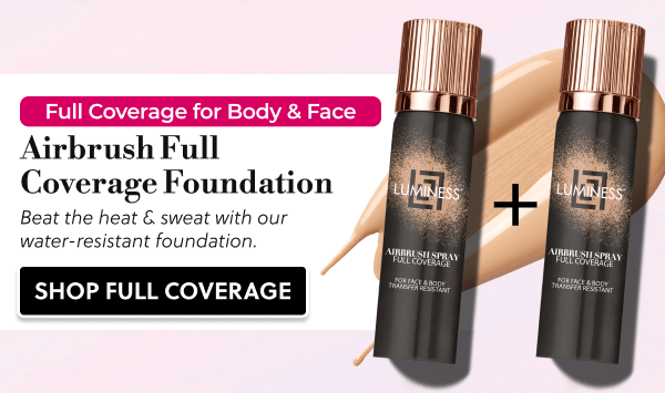 Full Coverage for Body & Face | Airbrush Full Coverage Foundation | Beat the heat & sweat with our water-resistant foundation. | SHOP FULL COVERAGE