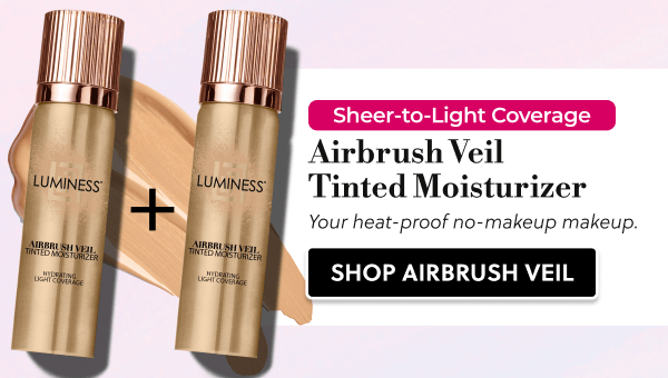 Sheer-to-Light Coverage | Airbrush Veil Tinted Moisturizer | Your heat-proof no-makeup makeup. | SHOP AIRBRUSH VEIL
