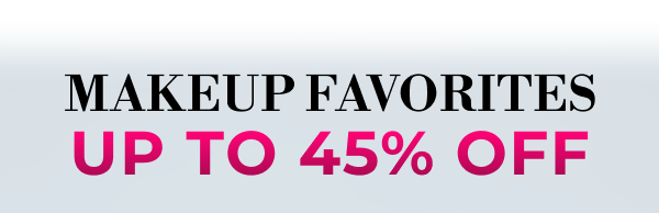 MAKEUP FAVORITES | UP TO 40% OFF