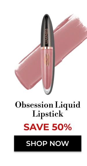 Obsession Liquid Lipstick  | SAVE 50% | SHOP NOW
