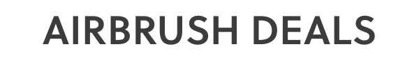 Airbrush Deals   | SAVE 50% | SHOP NOW