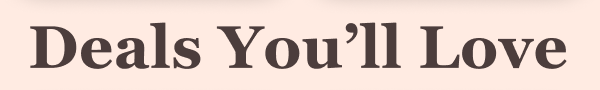 Deals You'll Love