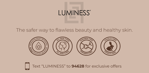 LUMINESS: The safer way to flawless beauty and healthy skin.