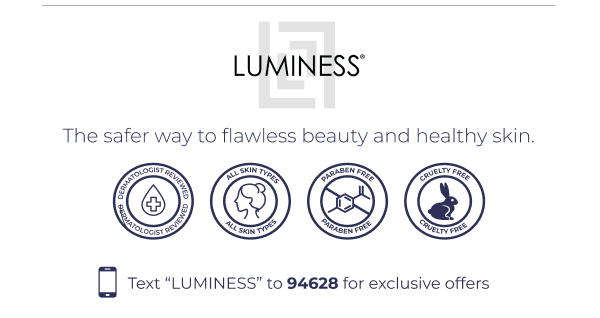 LUMINESS: The safer way to flawless beauty and healthy skin.