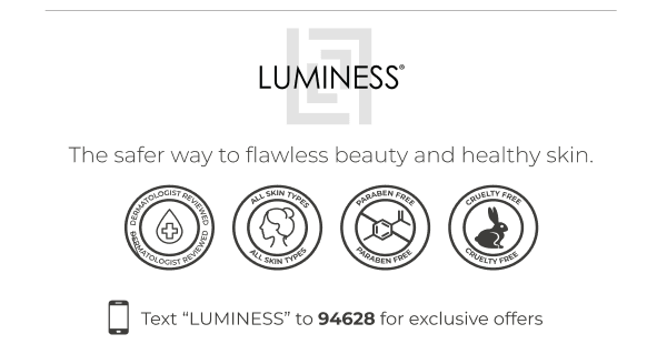 LUMINESS: The safer way to flawless beauty and healthy skin.