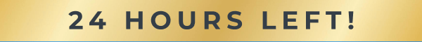 24 HOURS LEFT!