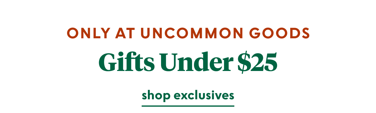 only-at-uncommon-goods-under-25