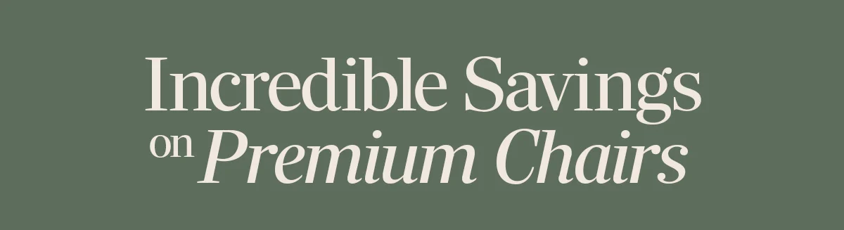 Incredible Savings on Premium Chairs