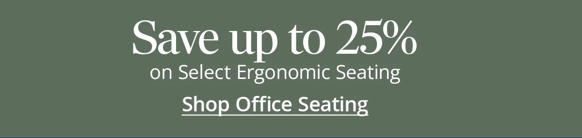Save up to 25% on Select Ergonomic Seating