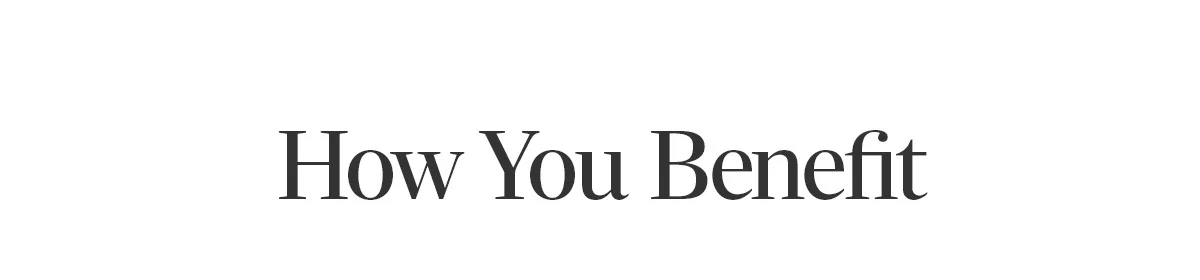 How You Benefit