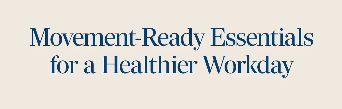 Movement-Ready Essentials for a Healthier Workday