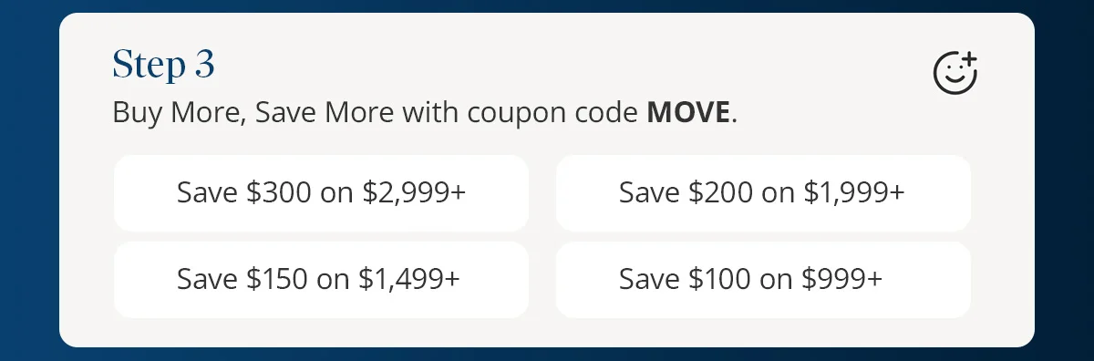 Step 3) Buy More, Save More with coupon code MOVE.
