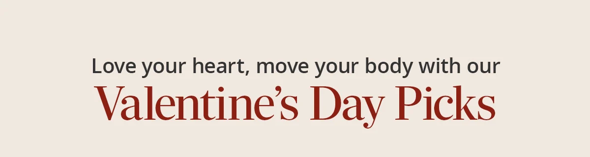 Love your heart, move your body with our Valentine's Day Picks