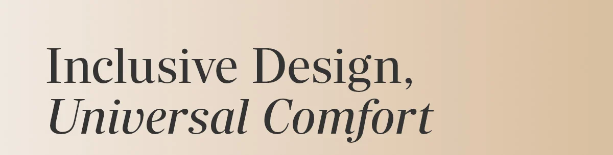 Inclusive Design, Universal Comfort