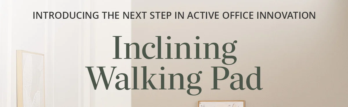 Introducing the next step in active office innovation: Inclining Walking Pad