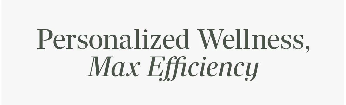 Personalized Wellness, Max Efficiency