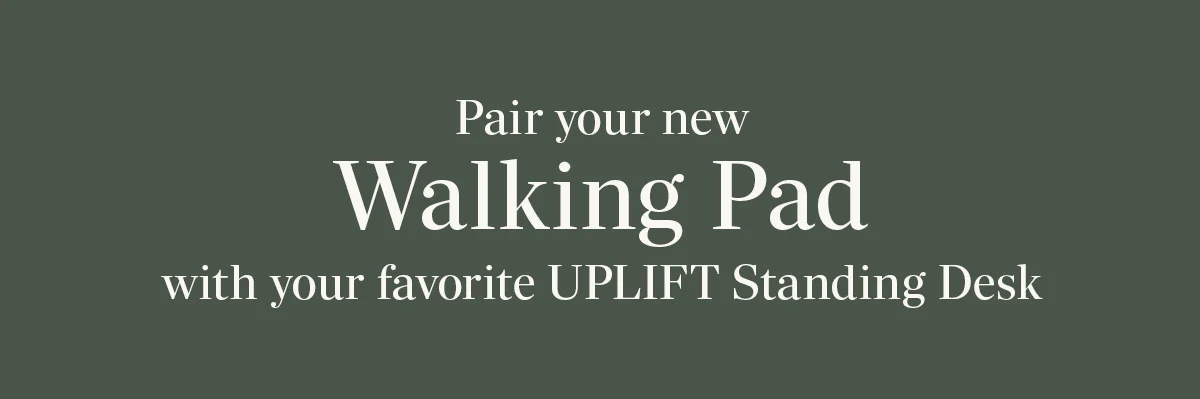 Pair your new Walking Pad with your favorite UPLIFT Standing Desk