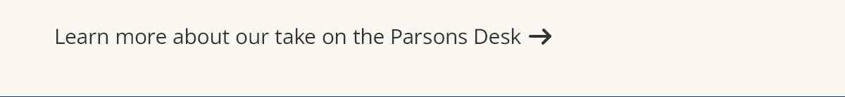 Learn more about our take on the Parsons Desk