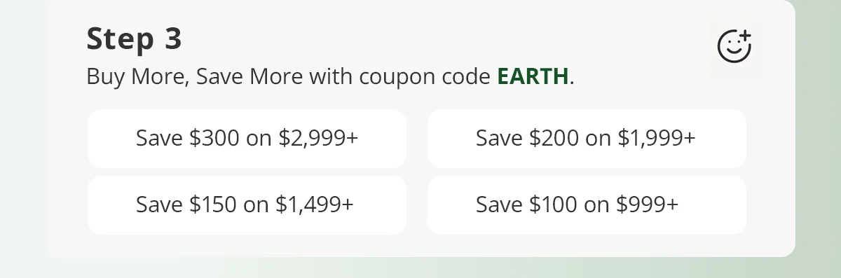 Step 3) Buy More, Save More with coupon code EARTH.