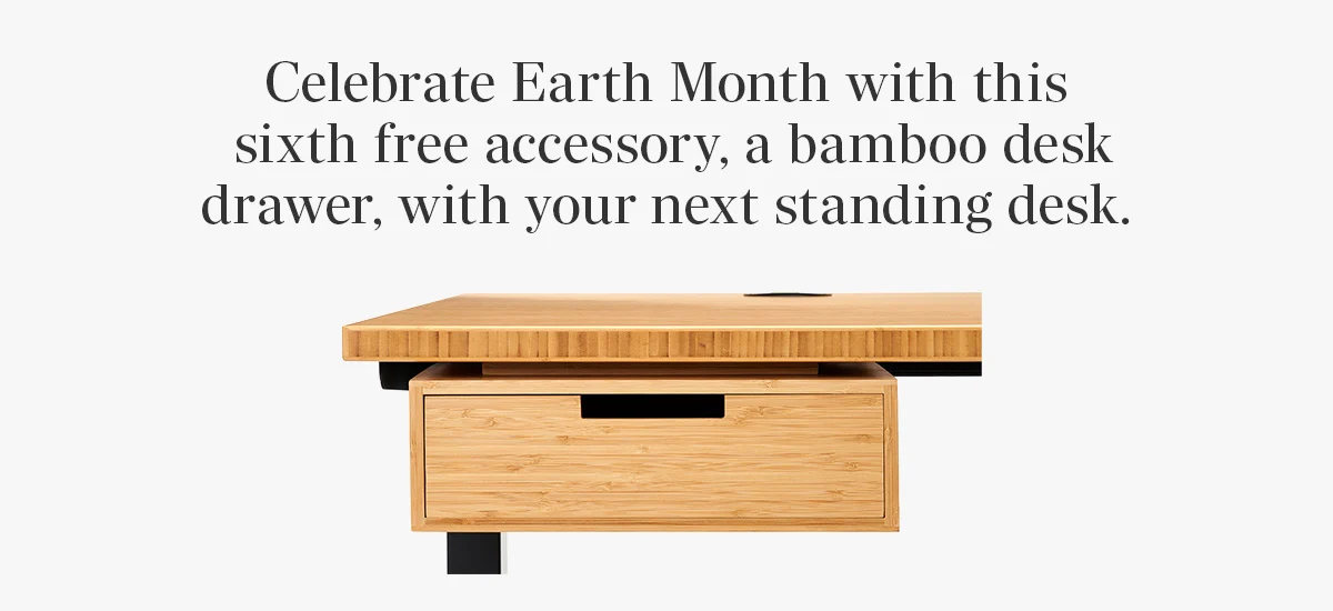 Celebrate Earth Month with this sixth free accessory, a bamboo desk drawer, with your next standing desk