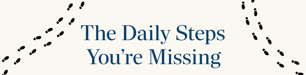The Daily Steps You're Missing