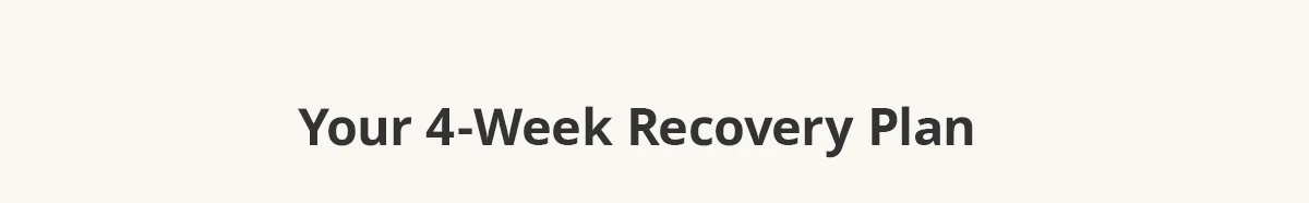 Your 4-Week Recovery Plan