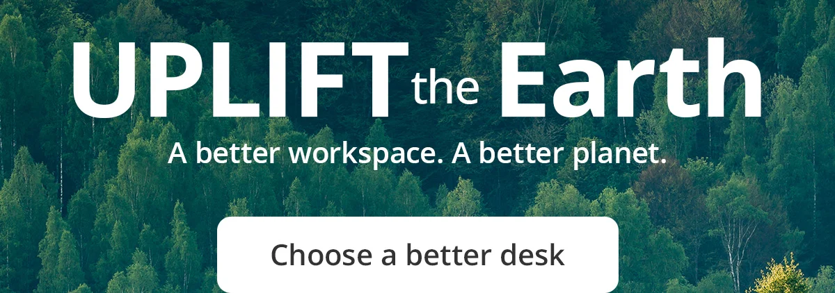UPLIFT the Earth: Choose a better desk