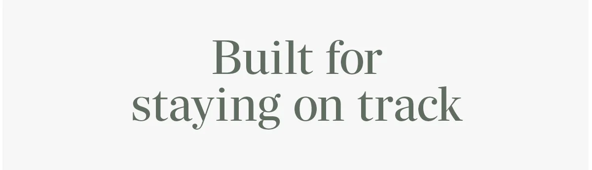 Built for staying on track