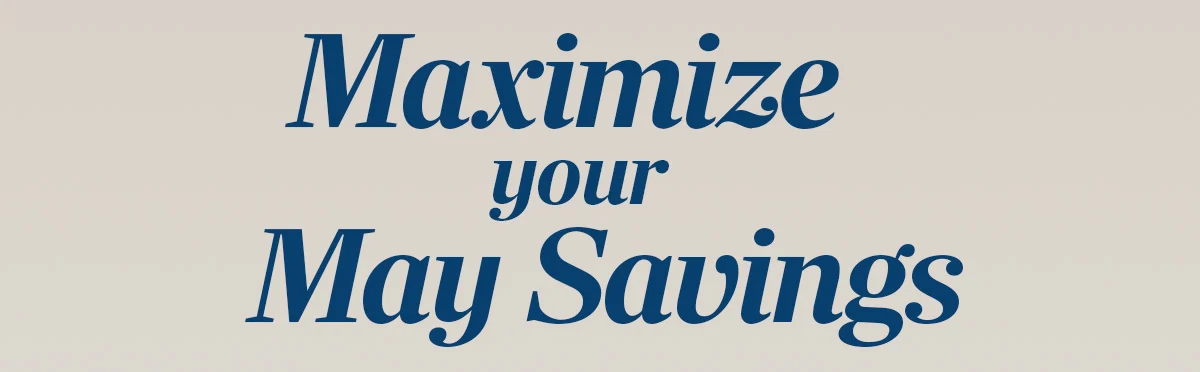 Maximize your May Savings