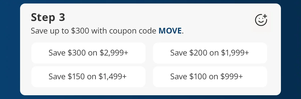 Step 3) Buy More, Save More with coupon code MOVE.
