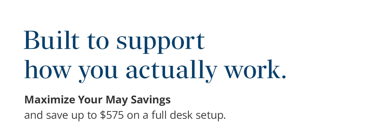 Built to support how you actually work