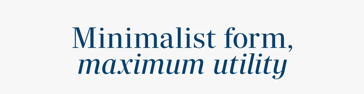 Minimalist form, maximum utility